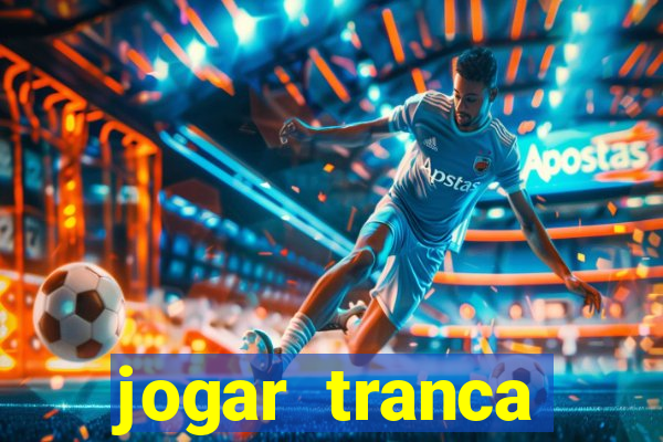 jogar tranca valendo dinheiro