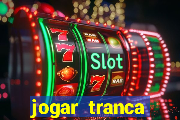 jogar tranca valendo dinheiro