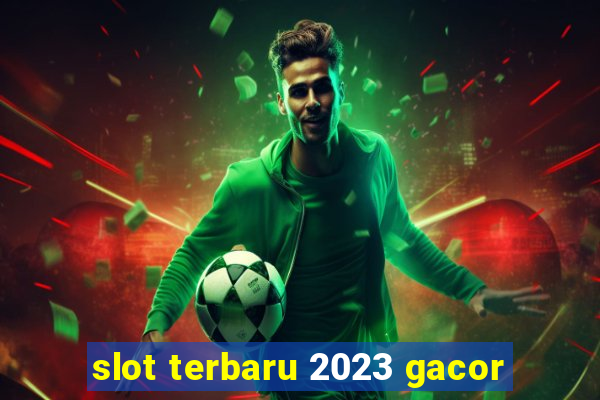 slot terbaru 2023 gacor