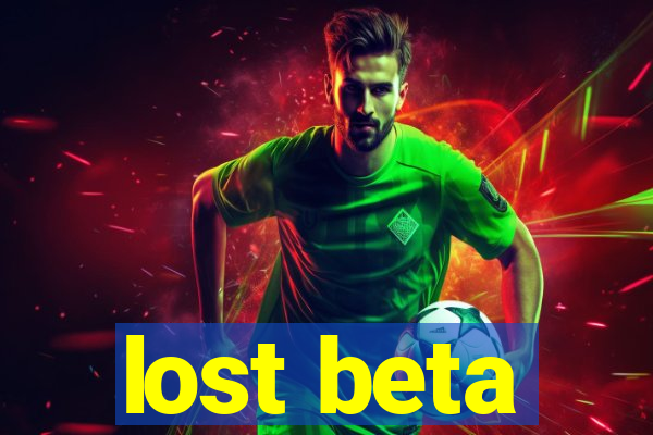 lost beta