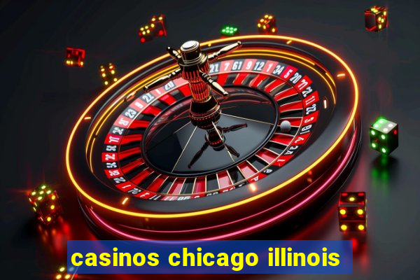 casinos chicago illinois