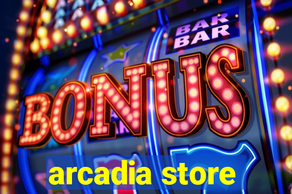 arcadia store