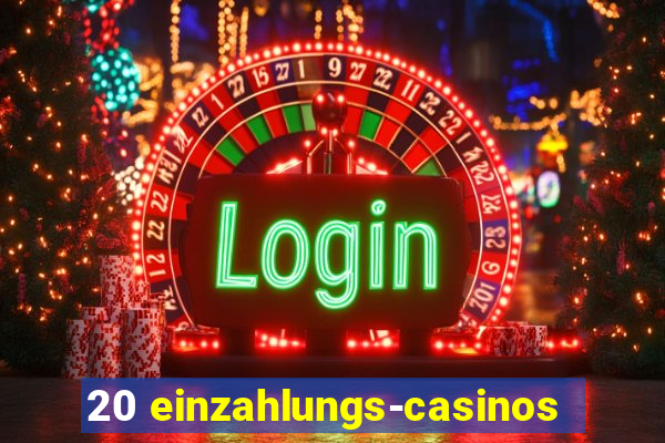 20 einzahlungs-casinos