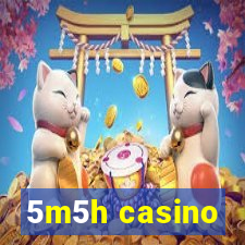 5m5h casino