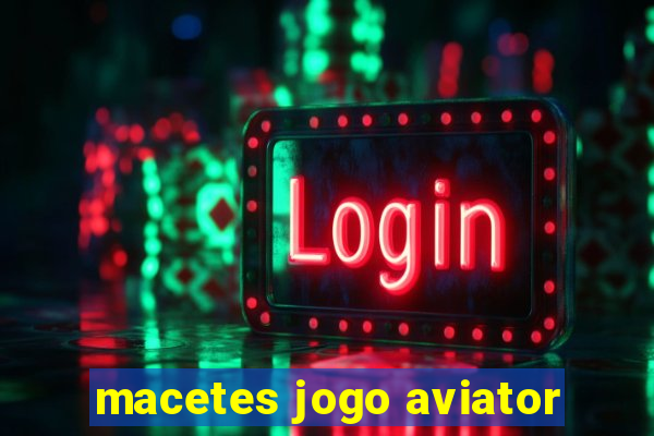 macetes jogo aviator