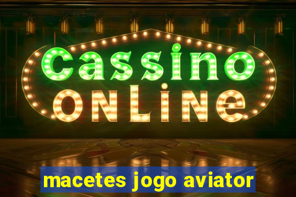 macetes jogo aviator