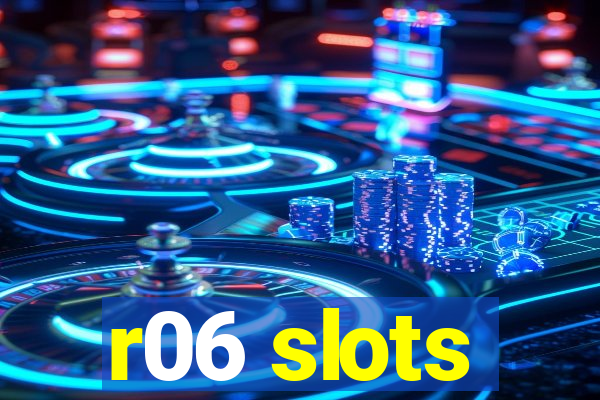 r06 slots