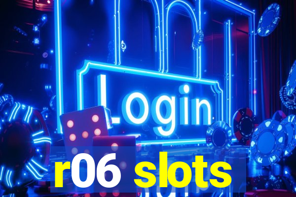 r06 slots