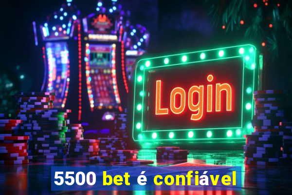 5500 bet é confiável