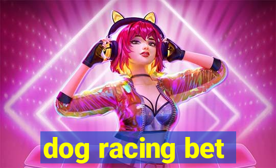 dog racing bet