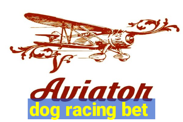 dog racing bet