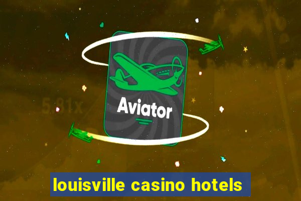 louisville casino hotels