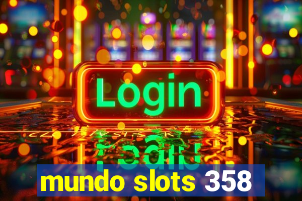 mundo slots 358