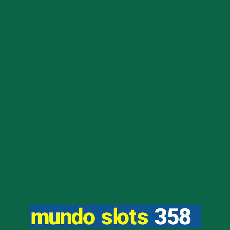 mundo slots 358