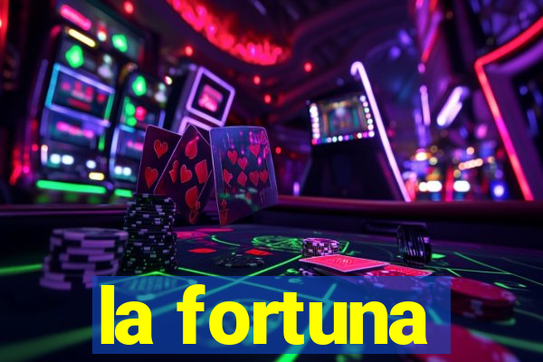 la fortuna