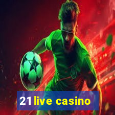 21 live casino