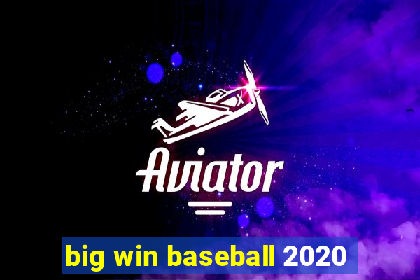 big win baseball 2020