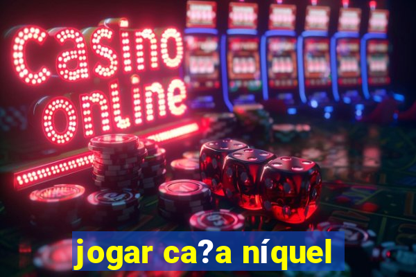 jogar ca?a níquel