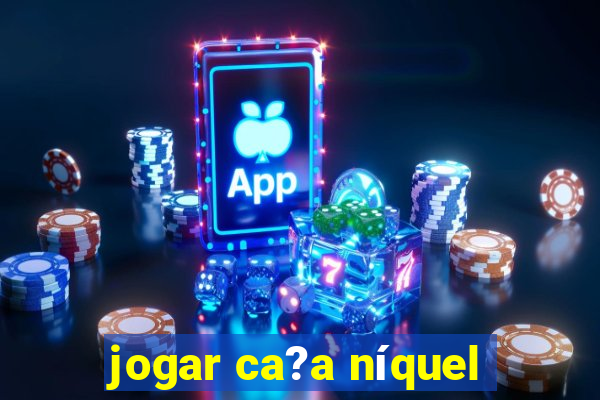 jogar ca?a níquel