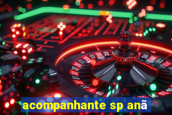 acompanhante sp anã