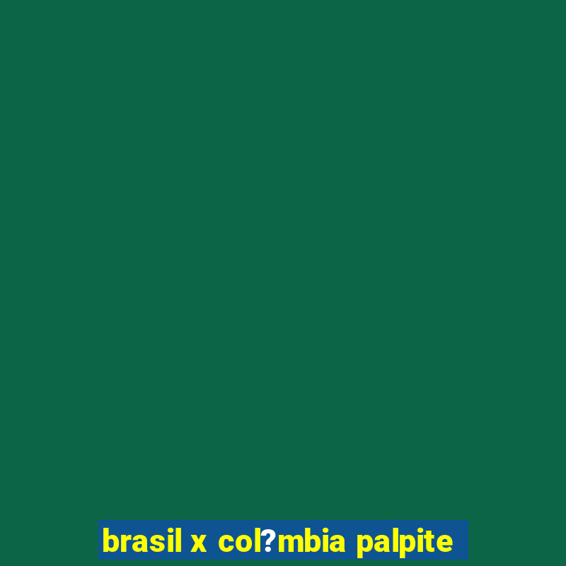 brasil x col?mbia palpite