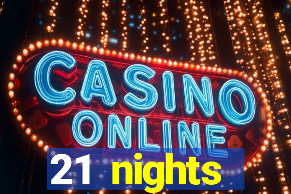 21 nights entertainment casino