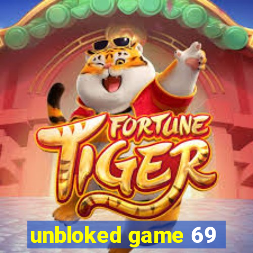 unbloked game 69