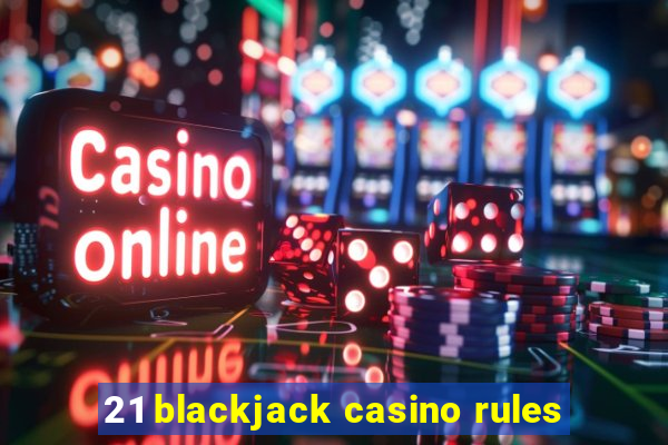 21 blackjack casino rules