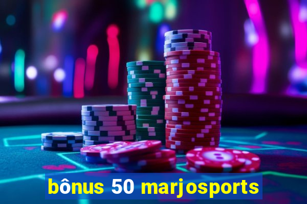 bônus 50 marjosports