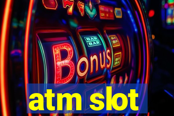 atm slot