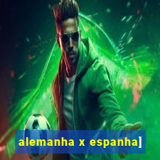 alemanha x espanha]