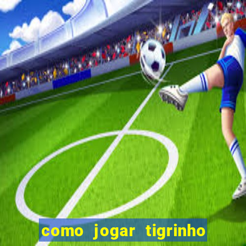 como jogar tigrinho e ganhar