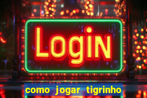 como jogar tigrinho e ganhar