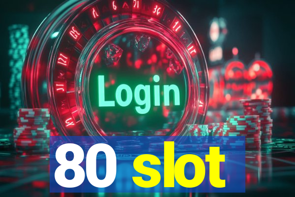 80 slot