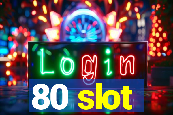 80 slot