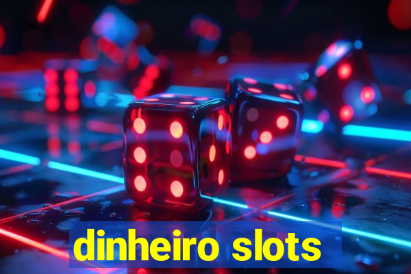 dinheiro slots