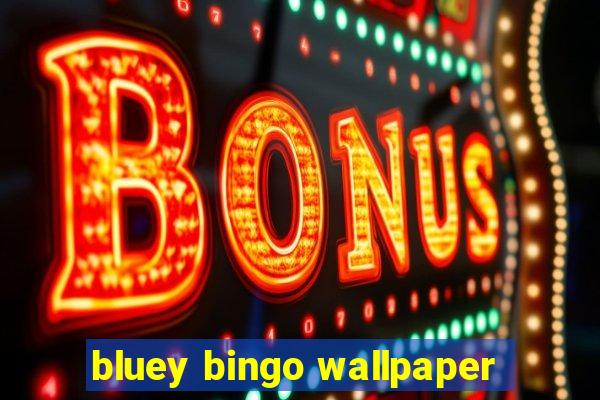 bluey bingo wallpaper