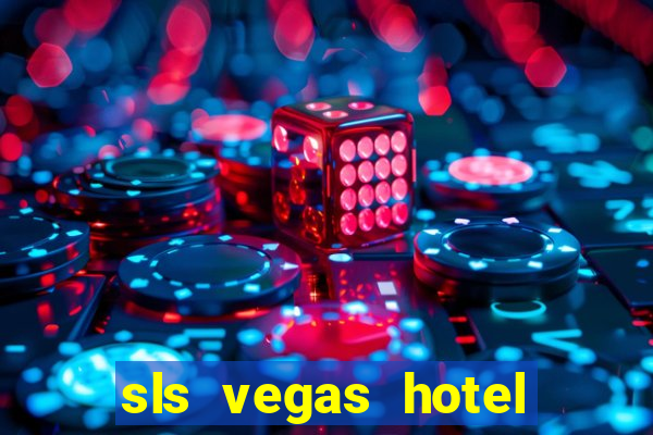 sls vegas hotel and casino