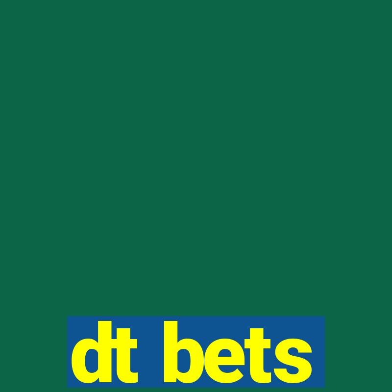 dt bets