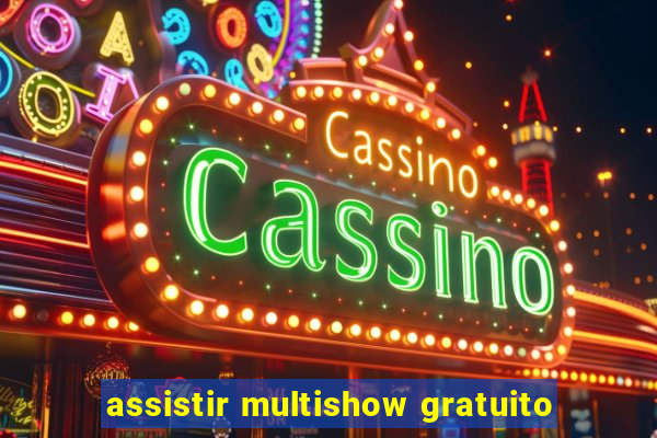 assistir multishow gratuito