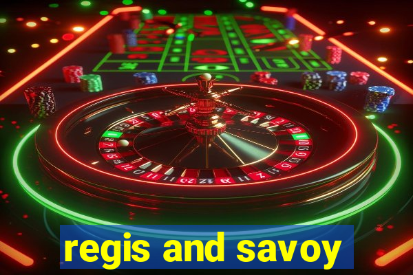 regis and savoy