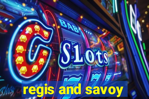 regis and savoy