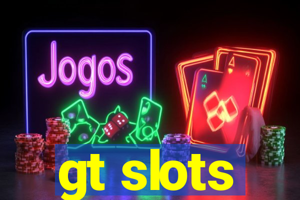 gt slots