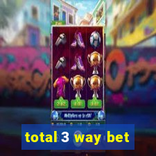 total 3 way bet