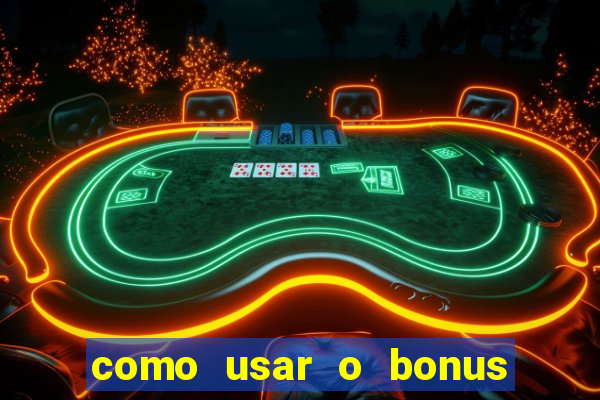 como usar o bonus do vai de bet