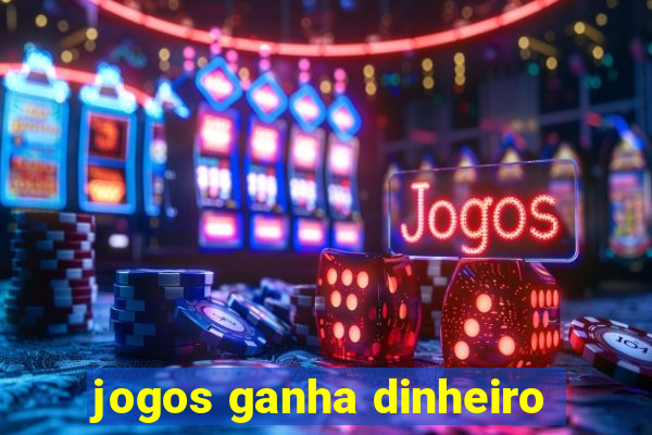 jogos ganha dinheiro