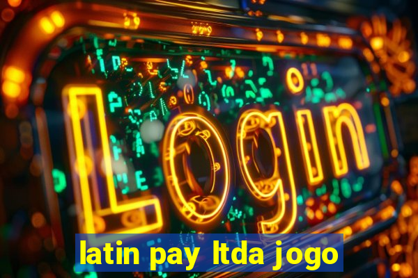 latin pay ltda jogo