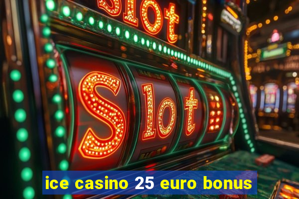 ice casino 25 euro bonus