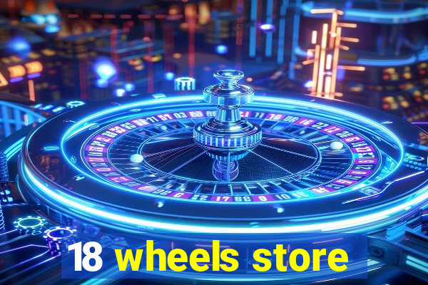 18 wheels store