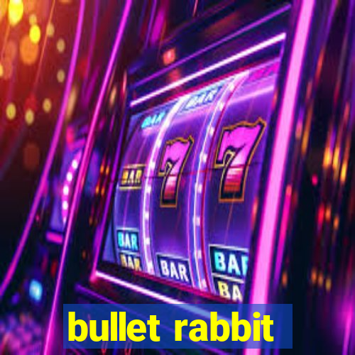 bullet rabbit